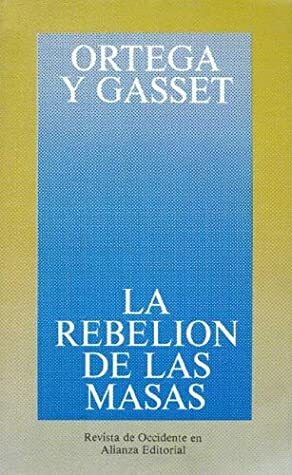 La rebelión de las masas by José Ortega y Gasset