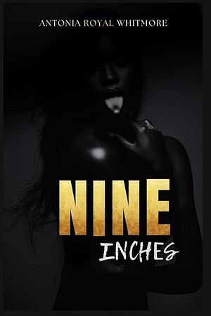 NINE INCHES by Antonia Royal Whitmore