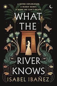 What the River Knows by Isabel Ibañez