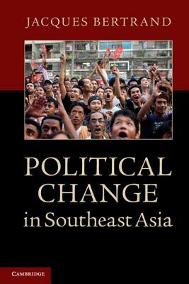 Political Change in Southeast Asia by Jacques Bertrand