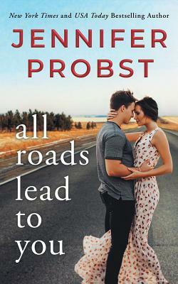 All Roads Lead to You by Jennifer Probst