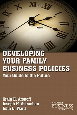 Developing Family Business Policies: Your Guide to the Future by J. Ward, C. Aronoff, J. Astrachan