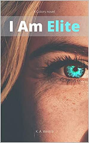 I Am Elite by K.A. Westra