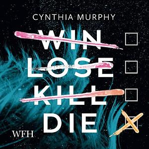 Win Lose Kill Die by Cynthia Murphy