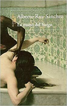 La mano del fuego/ The Fire's Hand by Alberto Ruy-Sánchez