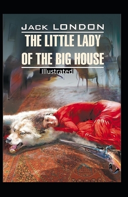 "The Little Lady of the Big House Illustrated " by Jack London