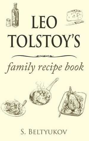 Leo Tolstoy's family recipe book by Sergei Beltyukov, Stepan Andreevich Bers