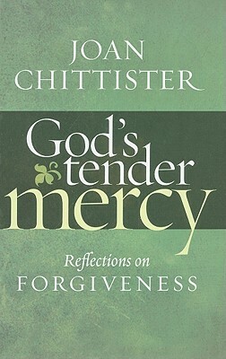 God's Tender Mercy: Reflections on Forgiveness by Joan Chittister