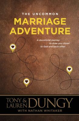 The Uncommon Marriage Adventure: A Devotional Journey to Draw You Closer to God and Each Other by Tony Dungy, Lauren Dungy