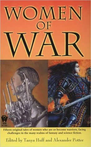 Women of War by Steve Miller, Fiona Patton, Tanya Huff, Robin Wayne Bailey, Bruce Holland Rogers, Jana Paniccia, Anna Oster, Stephen Leigh, Jane Lindskold, Sharon Lee, Julie E. Czerneda, Michelle Sagara West, Kerrie L. Hughes, Alexander B. Potter, Rosemary Edghill, Kristine Kathryn Rusch, Lisanne Norman