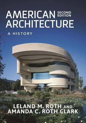American Architecture: A History by Amanda C. Roth Clark, Leland M. Roth