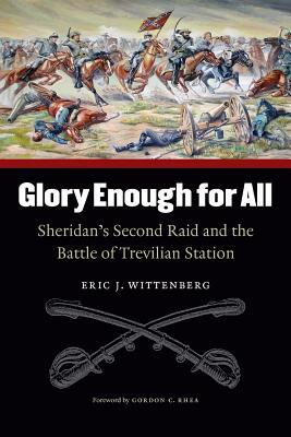 Glory Enough for All: Sheridan's Second Raid and the Battle of Trevilian Station by Eric J. Wittenberg