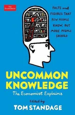 Uncommon Knowledge: the Economist Explains by Tom Standage