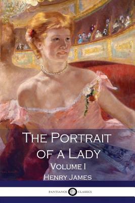 The Portrait of a Lady - Volume 1 by Henry James