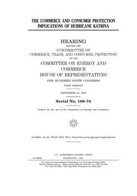 The commerce and consumer protection implications of Hurricane Katrina by United S. Congress, United States House of Representatives, Committee on Energy and Commerc (house)