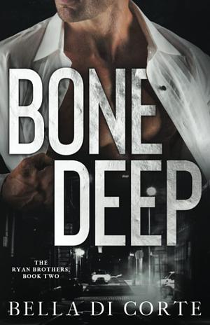 Bone Deep by Bella Di Corte