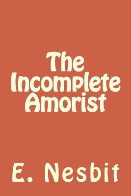 The Incomplete Amorist by E. Nesbit