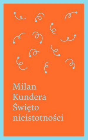 Święto nieistotności by Milan Kundera, Marek Bieńczyk