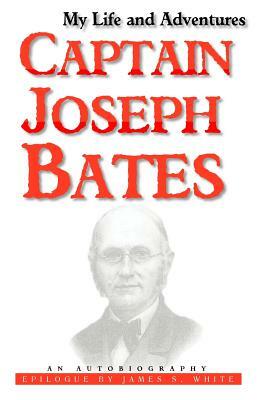My Life and Adventures: Captain Joseph Bates: An Autobiography by Joseph Bates, James C. White