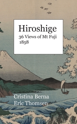 Hiroshige 36 Views of Mt Fuji 1858: Hardcover by Cristina Berna, Eric Thomsen