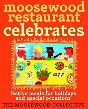 Moosewood Restaurant Celebrates: Festive Meals for Holidays and Special Occasions by Moosewood Collective