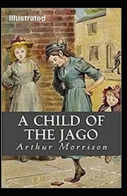 A Child of the Jago Illustrated by Arthur Morrison