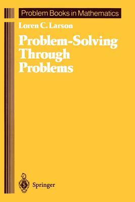 Problem-Solving Through Problems by Loren C. Larson