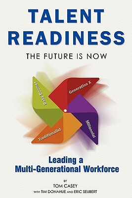 Talent Readiness: The Future Is Now by Tom Casey, Eric Seubert, Tim Donahue