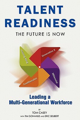 Talent Readiness: The Future Is Now by Tom Casey, Tim Donahue, Eric Seubert