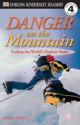 DK Readers L4: Danger on the Mountain: Scaling the World's Highest Peaks by Andrew Donkin