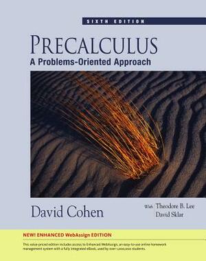 Precalculus: A Problems-Oriented Approach, Enhanced Edition (with Webassign Printed Access Card, Single-Term) [With Access Code] by Lee B. Theodore, David Sklar, David Cohen