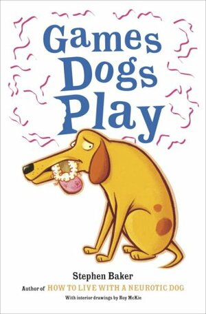 Games Dogs Play by Stephen Baker