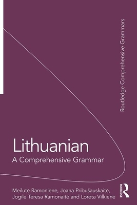 Lithuanian: A Comprehensive Grammar by Meilute Ramoniene, Joana Pribusauskaite, Jogile Teresa Ramonaite