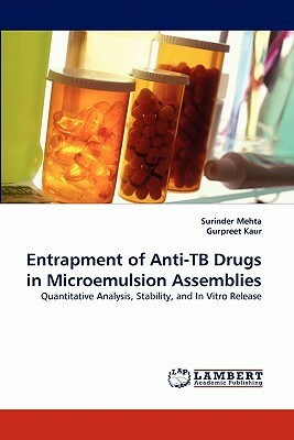 Entrapment of Anti-Tb Drugs in Microemulsion Assemblies by Surinder Mehta, Gurpreet Kaur