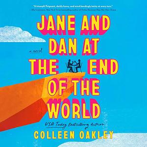 Jane and Dan at the End of the World by Colleen Oakley