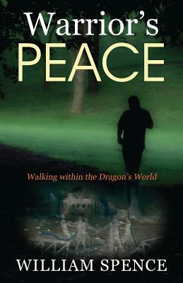 Warrior's Peace: Walking within the Dragon's World by William Spence