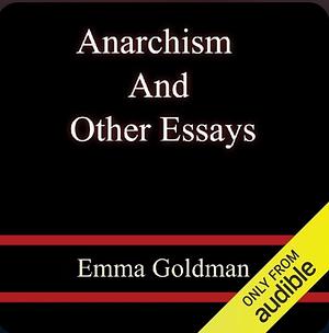 Anarchism and Other Essays by Emma Goldman