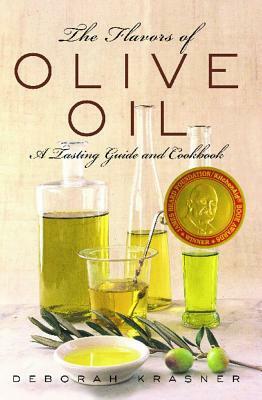 The Flavors of Olive Oil: A Tasting Guide and Cookbook by Deborah Krasner