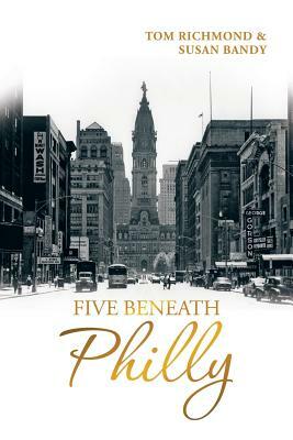 Five Beneath Philly by Tom Richmond, Susan Bandy