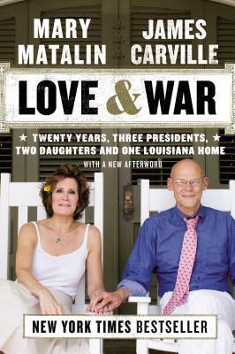 Love & War: Twenty Years, Three Presidents, Two Daughters and One Louisiana Home by James Carville, Mary Matalin