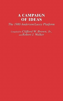 A Campaign of Ideas: The 1980 Anderson/Lucey Platform by Robert J. Walker, Clifford W. Brown