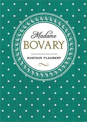 Madame Bovary / Moeurs de province by Gustave Flaubert