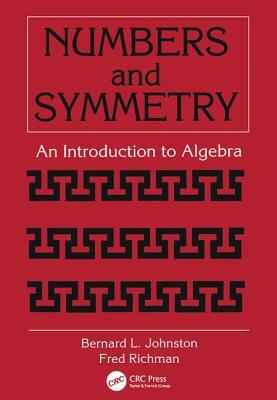 Numbers and Symmetry: An Introduction to Algebra by Bernard L. Johnston