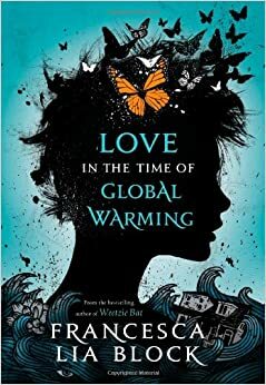 Любов по време на глобално затопляне by Франческа Лия Блок, Francesca Lia Block