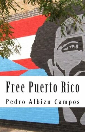 Free Puerto Rico by Pedro Albizu Campos