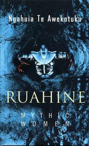 Ruahine: Mythic Women by Ngahuia Te Awekotuku