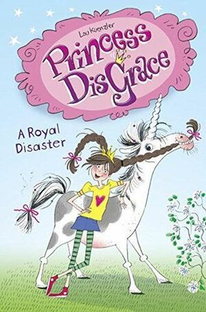 Princess DisGrace: A Royal Disaster by Lou Kuenzler