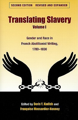 Translating Slavery, Volume I: Gender and Race in French Abolitionist Writing, 1780-1830 by 