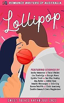 Sweet Treats - Lollipop: 2023 Romance Writers of Australia Short Story Anthology by Sue-Ellen Pashley, Emma Mugglestone, Georgia Moore, Annika Johansson, Fiona R Holden, Caroline Deness, Kaaren Sutcliffe, Amy Hutton, Claire Armstrong, Lisa Stanbridge, Elsie King, Cynthia Timoti, Ashton Ryan, Jennifer Mistmorgan