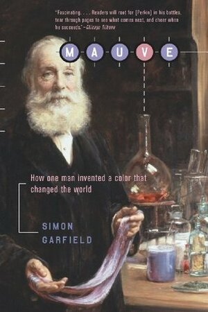 Mauve: How One Man Invented a Color That Changed the World by Simon Garfield